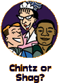 Chintz or Shag
