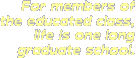 for members of the educated class...